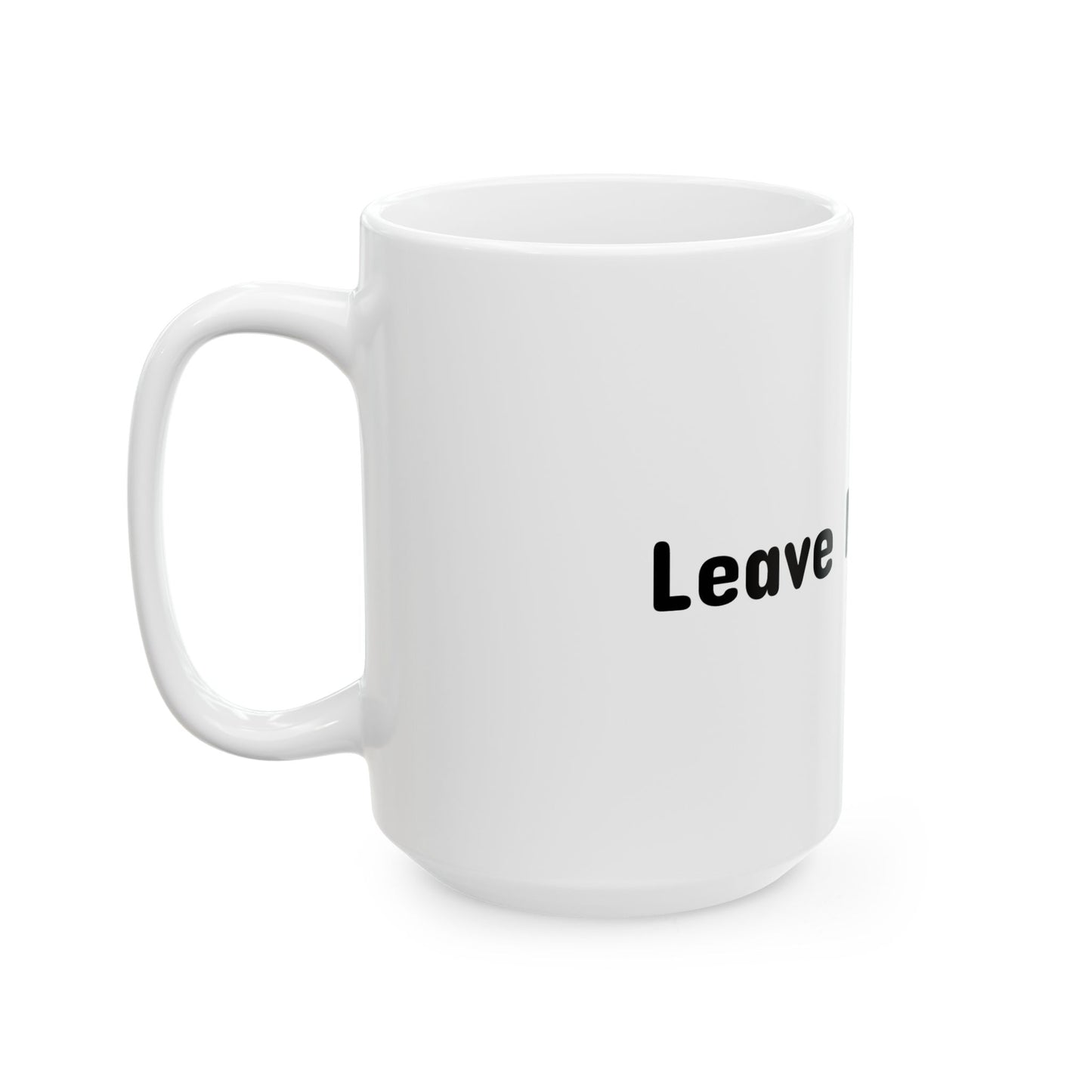 Ceramic Mug - Leave Me Alone