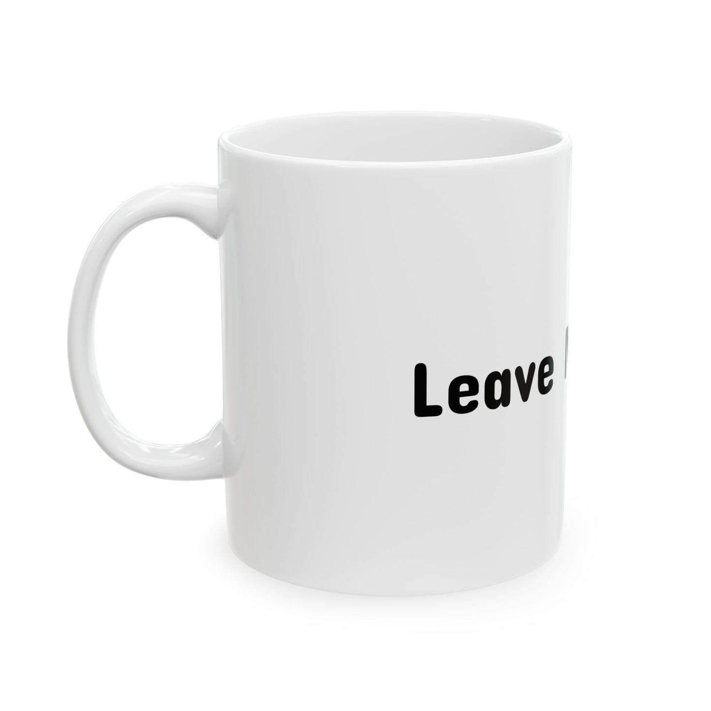 Ceramic Mug - Leave Me Alone